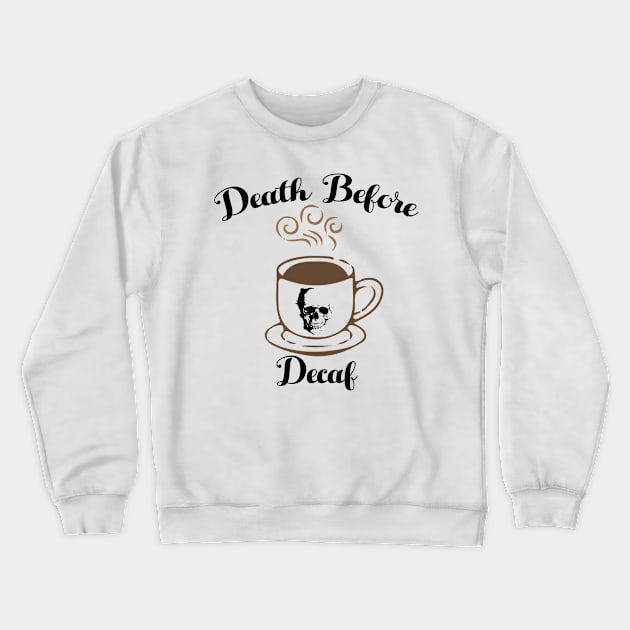 Death Before Decaf Crewneck Sweatshirt by jverdi28